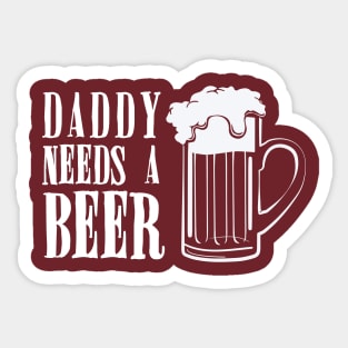 Daddy Needs A Beer Funny Sticker